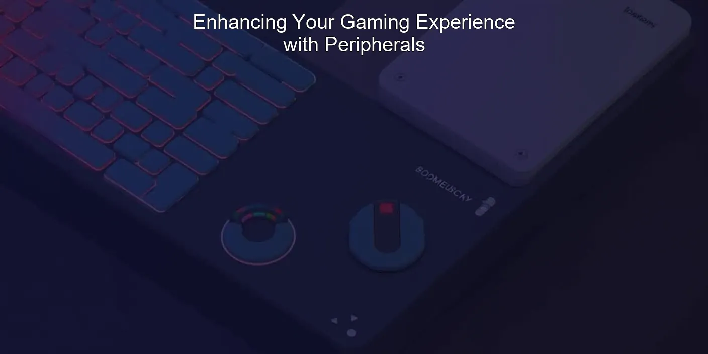 Enhancing Your Gaming Experience with Peripherals